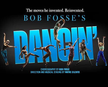 Bob Fosse’s DANCIN’ Broadway Musical Bob Fosse’s DANCIN’ Broadway Musical